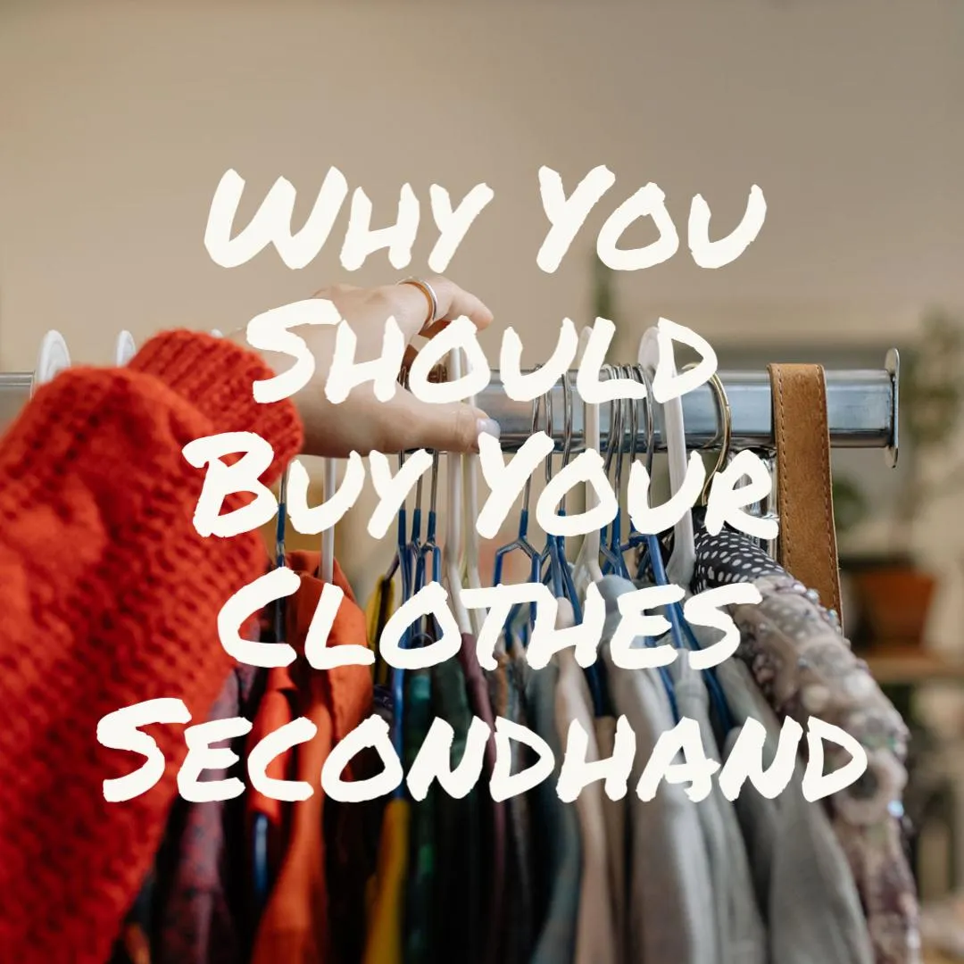 Why You Should Buy Your Clothes Secondhand